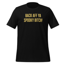 Load image into Gallery viewer, Unisex t-shirt - Back Aff Ya Spooky Bitch
